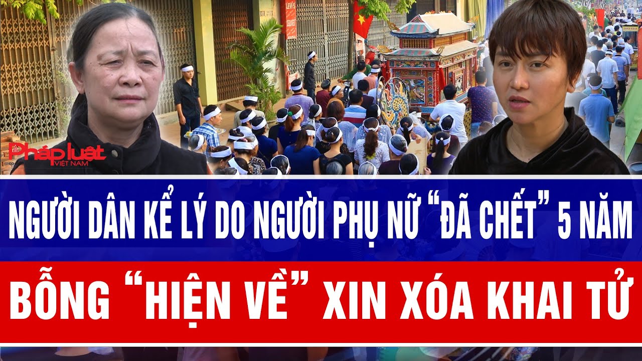 Người dân kể lý do người phụ nữ “đã chết” 5 năm bỗng “hiện về”  xin xóa khai tử