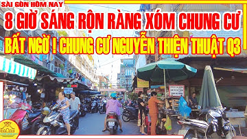 BẤT NGỜ! 8 GIỜ SÁNG Sài Gòn RỘN RÀNG Xóm Chung Cư NGUYỄN THIỆN THUẬT Q3 / Sài Gòn Hôm Nay