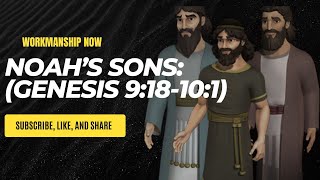 Noah’s Sons: (Genesis 9:18-10:1)