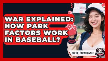 WAR Explained: How Park Factors Work In Baseball? - Baseball Statistics Vault