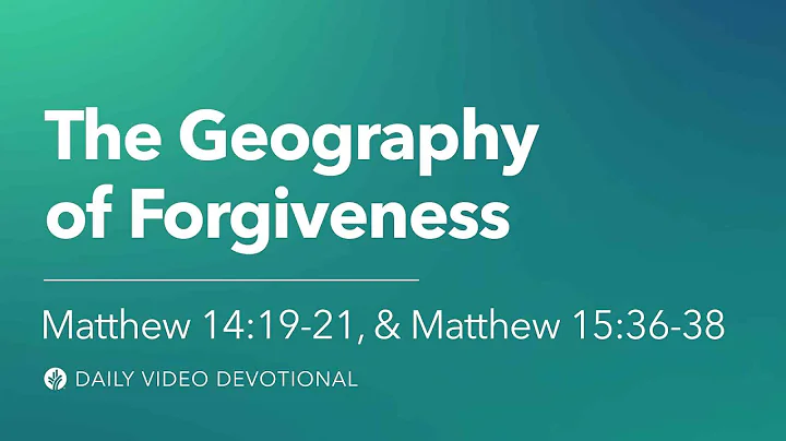 The Geography of Forgiveness | Mat. 14:19–21 & Mat. 15:36–38 | Our Daily Bread Video Devotional