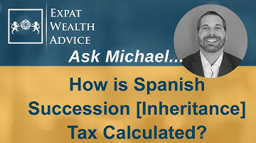 How is Spanish Succession [Inheritance] Tax Calculated? "Ask Michael" Series 🇬🇧🇪🇸