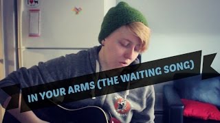 In Your Arms (The Waiting Song)- Original Song || Realisticallysaying