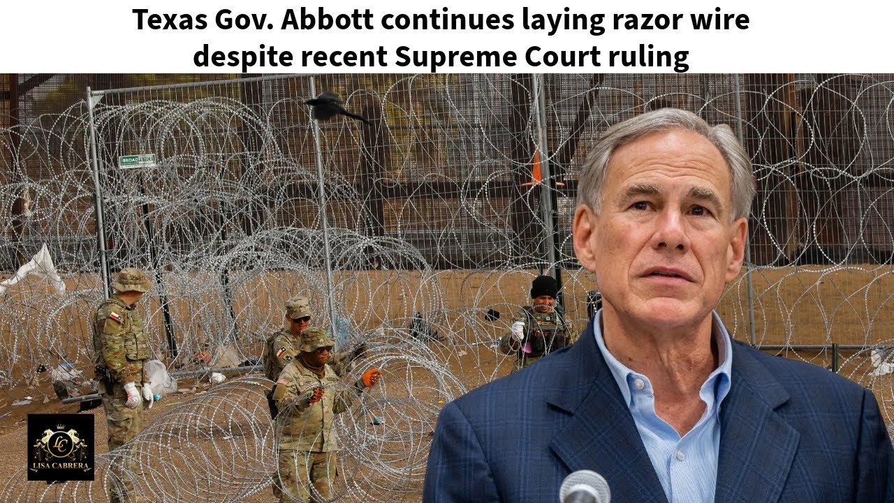 Gov. Abbott Persists in Installing Razor Wire Despite Supreme Court ...