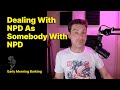 Dealing with npd as somebody with npd  npd  narcissistic personality disorder