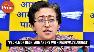'People of Delhi are angry with Arvind Kejriwal's arrest' : Atishi