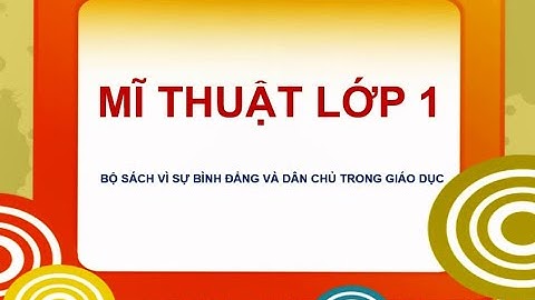 Mỹ thuật lớp 1 - Chủ đề 1: Mĩ thuật trong cuộc sống - Mỹ thuật quanh ta - Vì sự bình đẳng và dân chủ