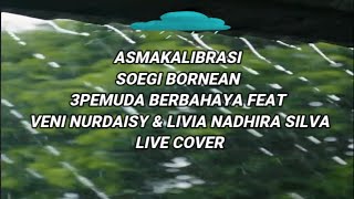 Asmalibrasi  Soegi Bornean Ii 3pemuda Berbahaya Ft Veni Nurdaisy U0026 Livia Nadhira Silva lirik