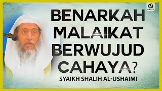 Benarkah Malaikat Berwujud Cahaya? - Syaikh Shalih Al-Ushaimi #NasehatUlama