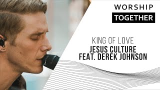 Video thumbnail of "King Of Love // Jesus Culture Feat. Derek Johnson // New Song Cafe"