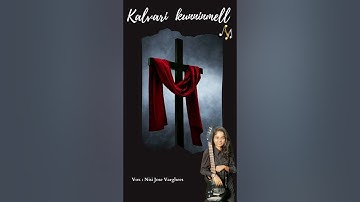 KALVARI KUNNINMEL - COVER SONG - NISI JOSE VARGHEES / LYRICS : PRASANNA / MUSIC : REJIMON