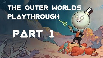 The Outer Worlds Playthrough (Part 1)