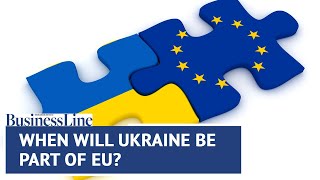 Russia-Ukraine crisis: Why would Ukraine’s membership to EU take years?