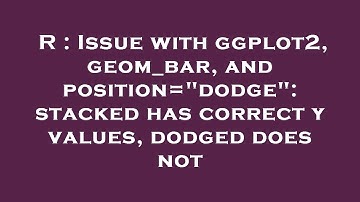 R : Issue with ggplot2, geom_bar, and position="dodge": stacked has correct y values, dodged does no