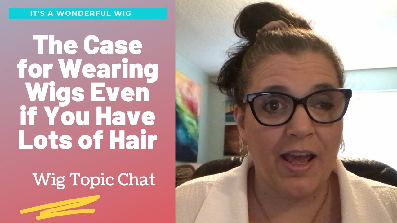 Wig Chat WEARING WIGS WHEN YOU HAVE REAL HAIR 3 Bonus Wig Reviews