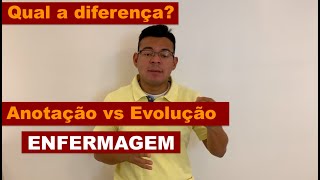 Qual a diferença de Anotação e Evolução de Enfermagem?