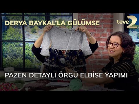 Derya Baykal'la Gülümse: Pazen Detaylı Örgü Elbise Yapımı