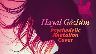 Hayal Gözlüm - Psychedelic Anatolian Cover
