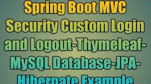 65.Spring Boot MVC Security Custom Login and Logout-Thymeleaf-MySQL Database-JPA-Hibernate Example