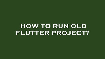 How to run old flutter project?
