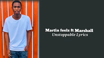 Martinsfeelz Ft Marshall [ Unstoppable] Lyrics Video