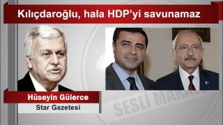 Hüseyin Gülerce   Kılıçdaroğlu, hala HDP’yi savunamaz