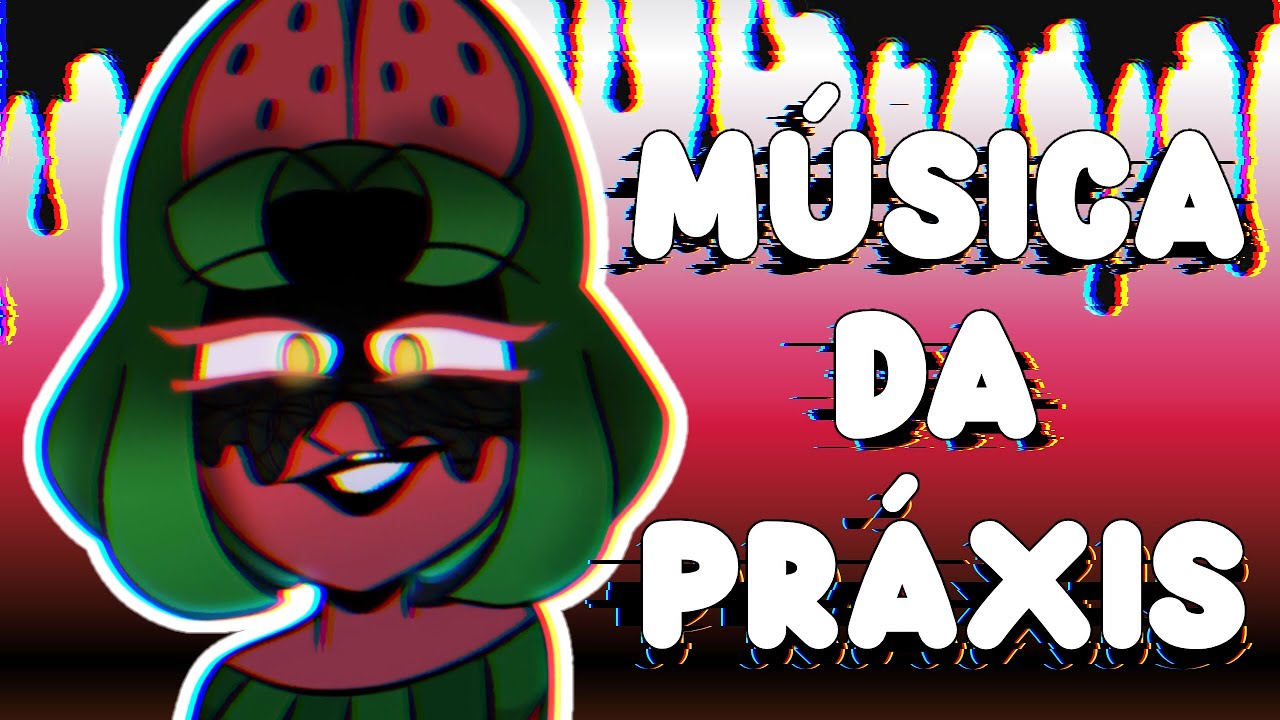 🔴PRÁXIS-MISTÉRIO RESOLVIDO [FAN-MADE SONG]