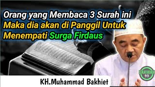 Baca 3 Surah ini Maka dia akan di Panggil untuk Menempati Surga Firdaus Nantinya❗KH.Muhammad Bakhiet