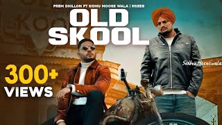 OLD SKOOL (Full Song) Prem Dhillon ft Sidhu Moose Wala | The Kidd | Nseeb | Rahul Chahal|GoldMedia