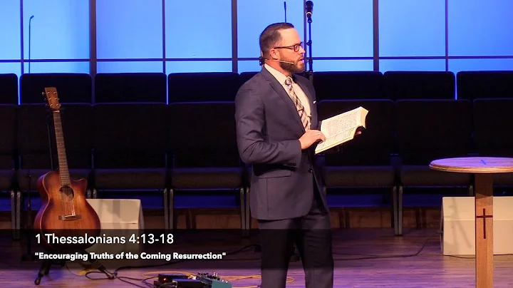 "Encouraging Truths of the Coming Resurrection"  1 Thessalonians 4:13-18 (5.8.22) Dr. Jordan  Rogers