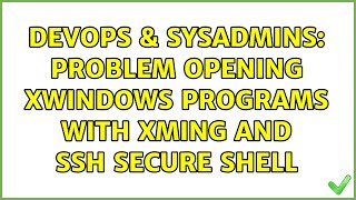 DevOps & SysAdmins: Problem opening XWindows programs with xming and SSH Secure Shell
