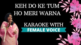 Keh Do Ke Tum Ho Mere Warna Karaoke With Female Voice