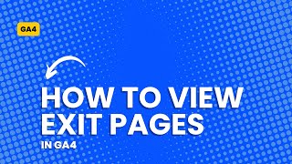 How to view Exit Pages in GA4