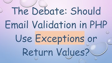 The Debate: Should Email Validation in PHP Use Exceptions or Return Values?