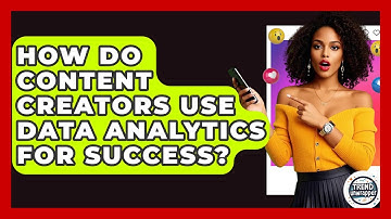 How Do Content Creators Use Data Analytics For Success? - Trend Unwrapper