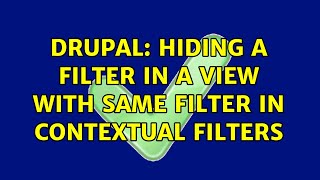 Drupal: Hiding a filter in a view with same filter in contextual filters (2 Solutions!!)