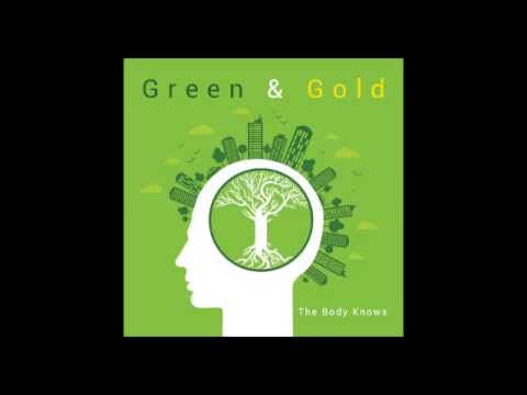 Green & Gold — The Body Knows