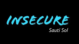 Insecure (LYRICS) - Sauti Sol