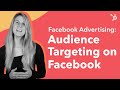 Facebook Advertising: Audience Targeting on Facebook