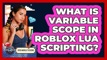 What Is Variable Scope In Roblox Lua Scripting? - Open World Tycoons