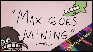 max goes mining (MAXMOEFOE ANIMADO) Fandub español latino