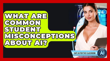 What Are Common Student Misconceptions About AI? - Safe AI for The Classroom