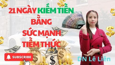 NGÀY 2: CHUỖI 21 NGÀY KIẾM TIỀN BẰNG SỨC MẠNH TIỀM THỨC. #clbchamtayhoavang #lelien #luathapdan
