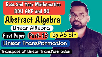 Transpose of Linear Transformation | B.sc.2nd Year Math | ddu gkp & SU | Part-13 By AS Sir