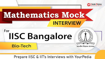 Mathematics Mock Interview for IISC Bangalore | Bio-Tech | Prepare IISC Interviews with YourPedia