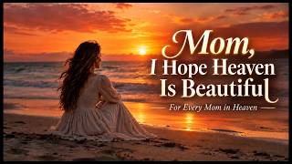 Mom, I Hope Heaven Is Beautiful 🕊️ || A Heart-Touching Song for a Mother in Heaven #mom  #missyou