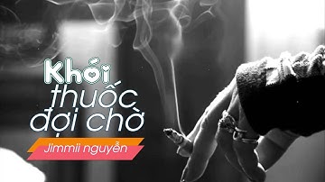 Khói Thuốc Đợi Chờ - Jimmii Nguyễn