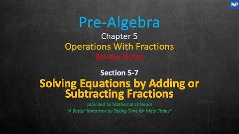 Pre Algebra 5 7 Solving Equations by Adding or Subtracting Fractions