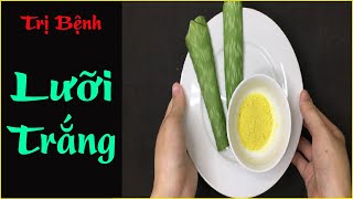 Cách chữa bệnh lưỡi trắng đơn giản nhất ngay tại nhà bằng nguyên liệu tự nhiên