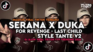 Download lagu DJ SERANA X DUKA FOR REVENGE - LAST CHILD STYLE TANTE V2 SLOW BASS VIRAL TIKTOK 2026